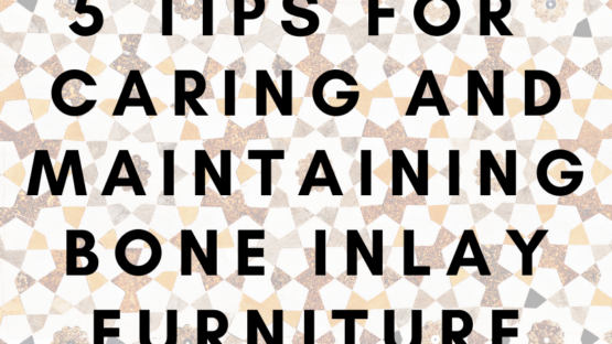 5 Tips for Caring and Maintaining Bone Inlay Furniture